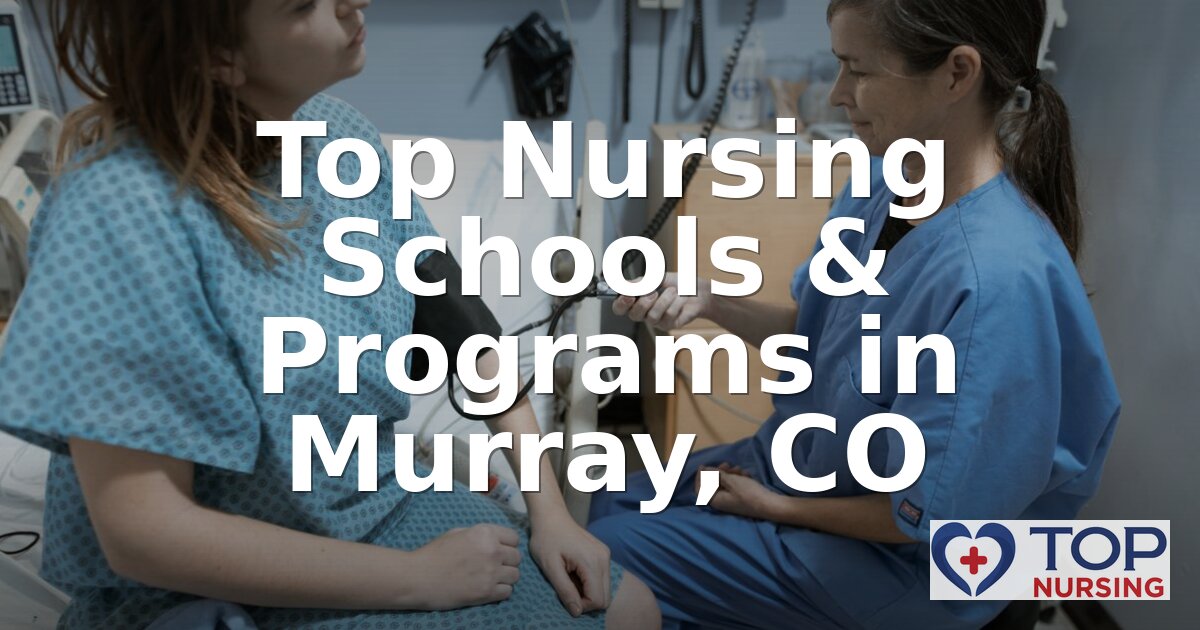 Best Nursing Schools & BSN Programs Near Murray, CO (2026)