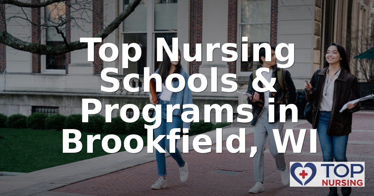 Best Nursing Schools & BSN Programs in Brookfield, WI