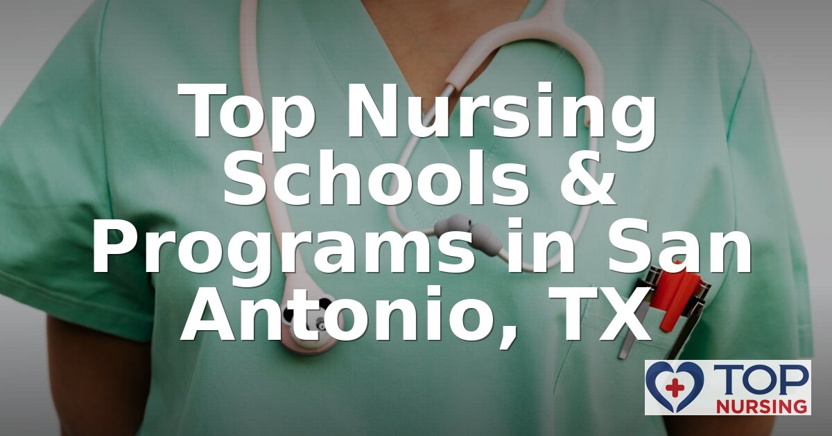 Best Nursing Schools in San Antonio, TX (2026 Rankings)