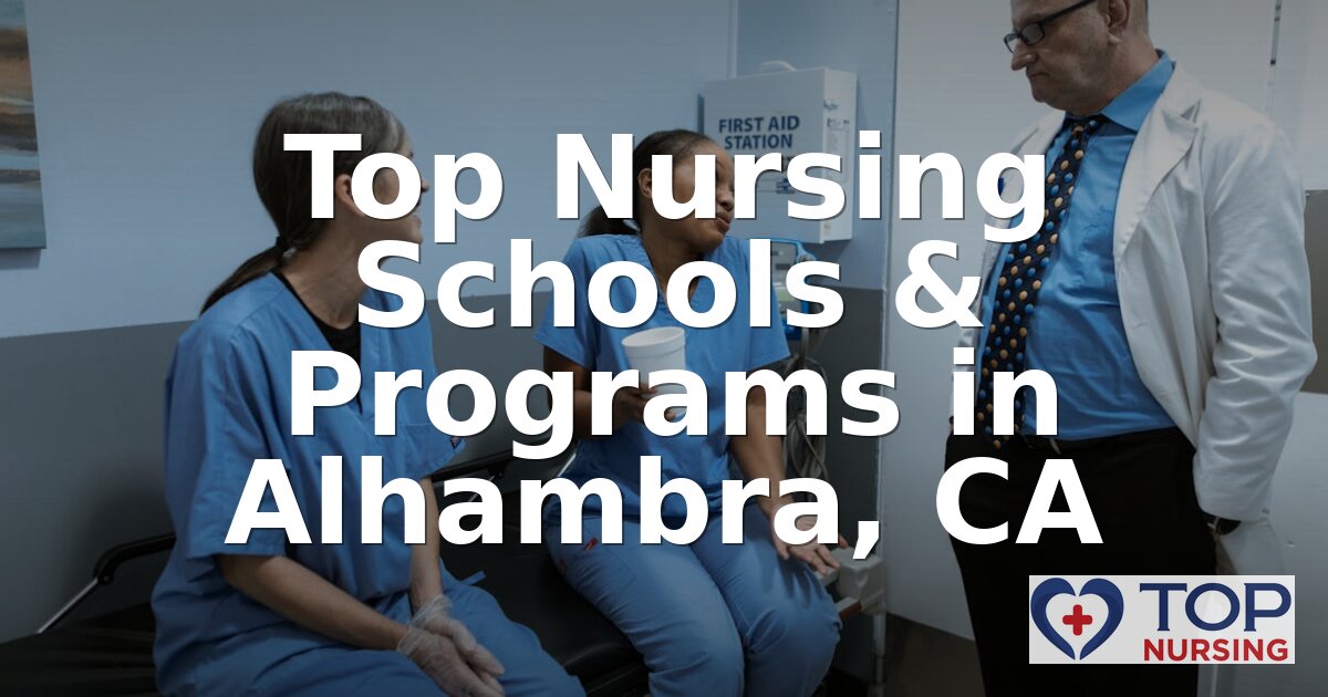 Best Nursing Schools in Alhambra, CA | 2026 BSN Rankings