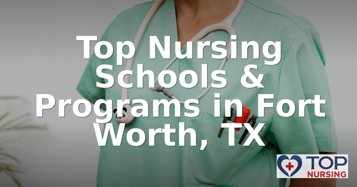 Best Nursing Schools in Fort Worth, TX (2026 Rankings)