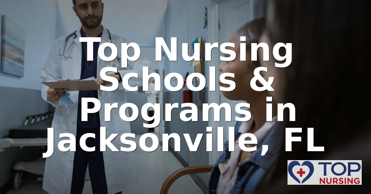 Best Nursing Schools in Jacksonville, FL (2026 Rankings)