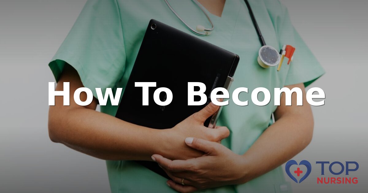 How To Become a Nurse: Career Paths, Steps & Requirements