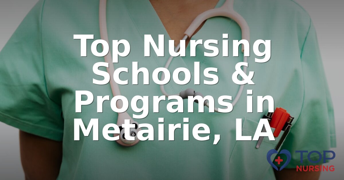 Best Nursing Schools in Metairie, LA | 2026 BSN Rankings