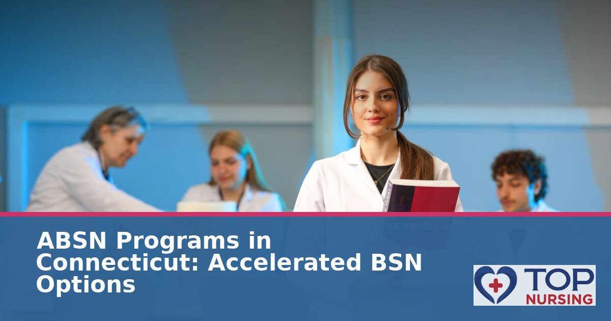 Best ABSN Programs in Connecticut: Accelerated BSN Options