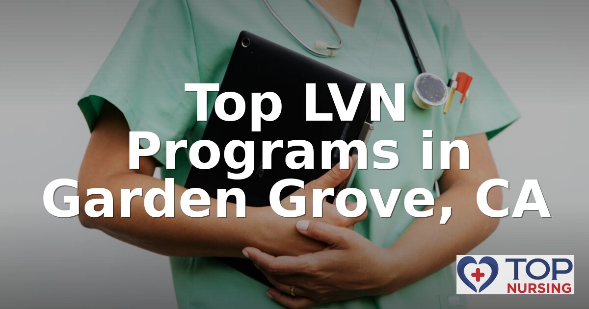 Best LVN Programs in Garden Grove, CA (2026 Rankings)