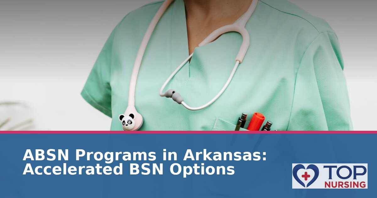 Best ABSN Programs in Arkansas: Accelerated BSN Options