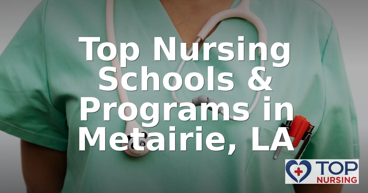 Best Nursing Schools in Metairie, LA | 2026 BSN Rankings
