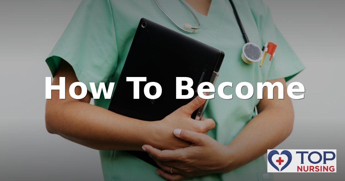 How To Become a Nurse: Career Paths, Steps & Requirements