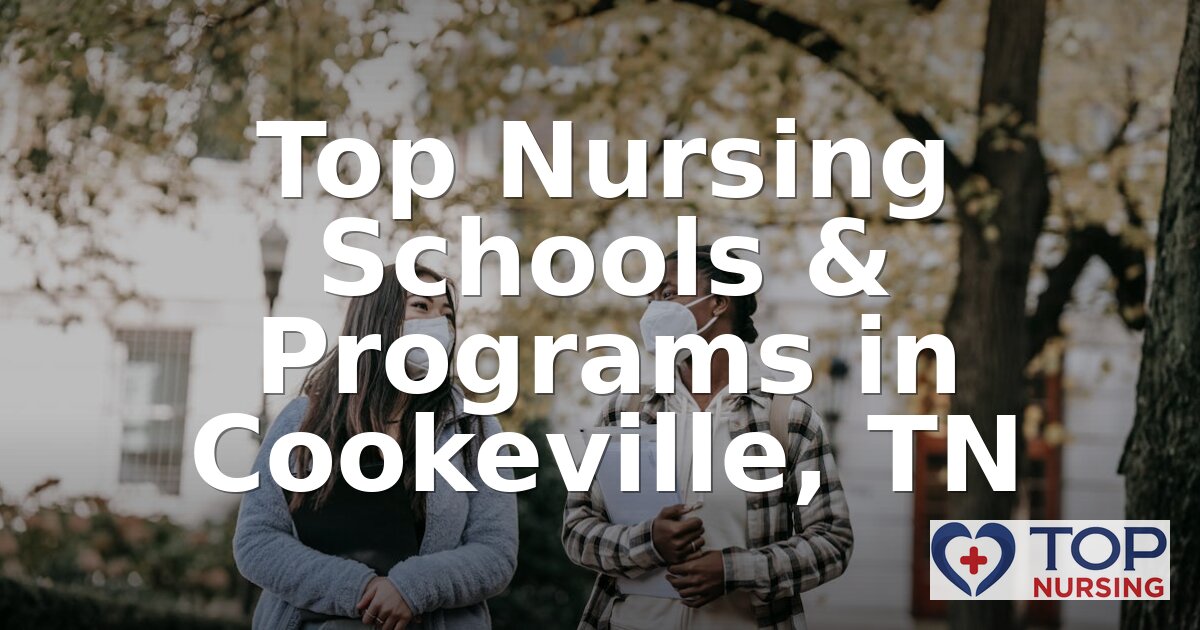 Best Nursing Schools in Cookeville, TN (2026 Rankings)