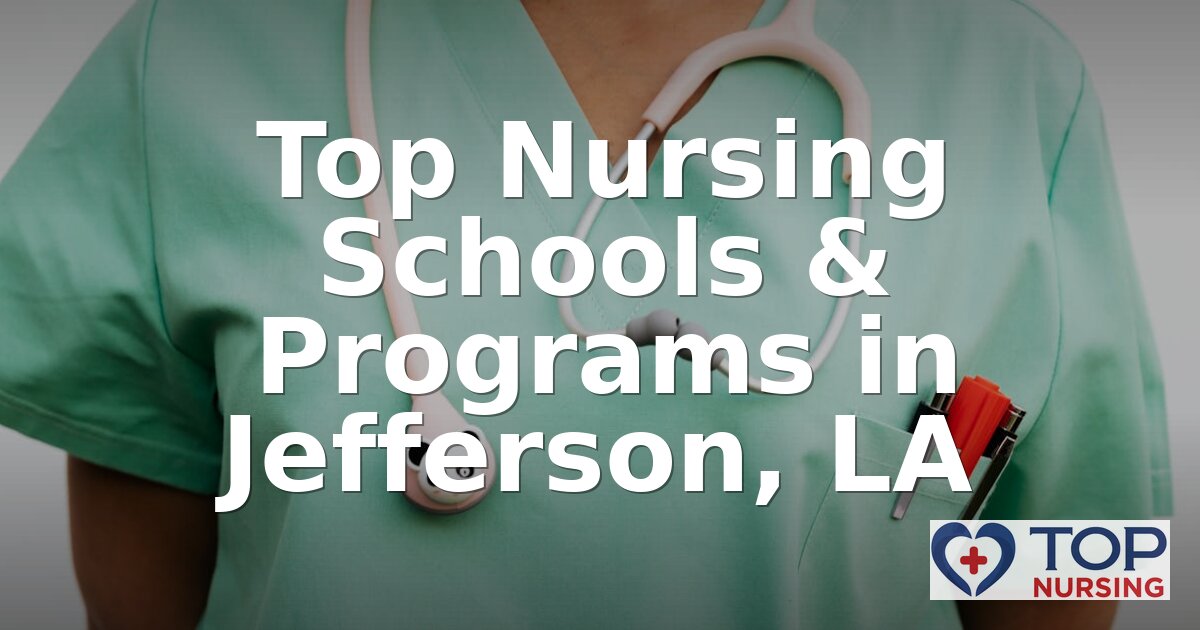Best Nursing Schools in Jefferson, LA | 2026 BSN Rankings