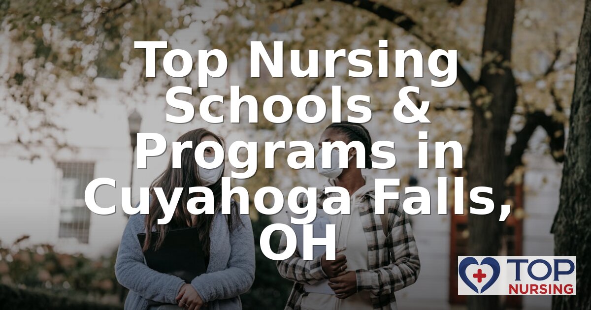 Best Nursing Schools in Cuyahoga Falls, OH | 2026 Rankings